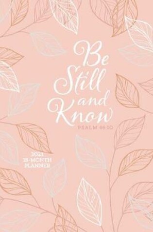 Cover of 2021 18-Month Planner: Be Still and Know (Faux Ziparound)