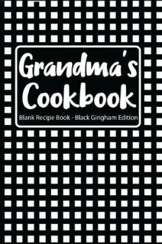 Cover of Grandma's Cookbook Blank Recipe Book Black Gingham Edition