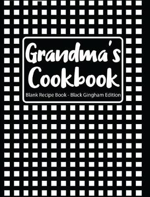 Cover of Grandma's Cookbook Blank Recipe Book Black Gingham Edition