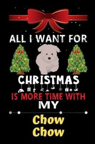 Cover of All I want for Christmas is more time with my Chow Chow