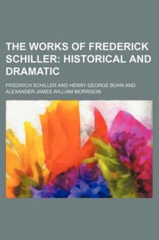 Cover of The Works of Frederick Schiller (Volume 2); Historical and Dramatic