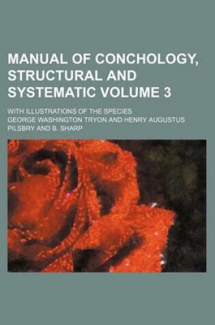Cover of Manual of Conchology, Structural and Systematic Volume 3; With Illustrations of the Species