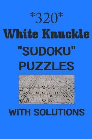 Cover of 320 White Knuckle "Sudoku" puzzles with Solutions