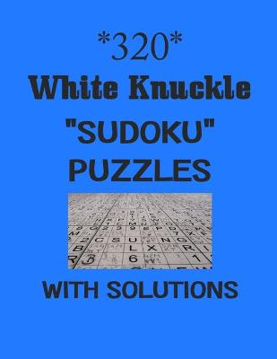 Book cover for 320 White Knuckle "Sudoku" puzzles with Solutions