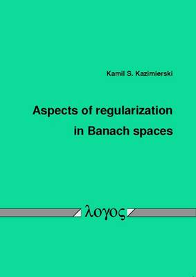 Book cover for Aspects of Regularization in Banach Spaces