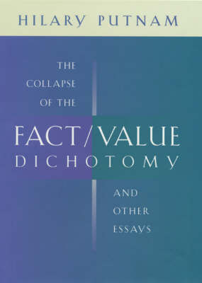 Book cover for The Collapse of the Fact/value Dichotomy and Other Essays