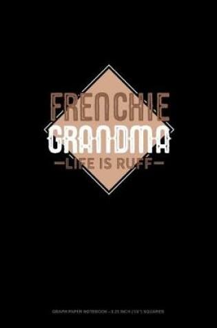 Cover of Frenchie Grandma Life Is Ruff