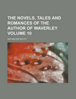 Book cover for The Novels, Tales and Romances of the Author of Waverley Volume 10