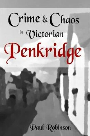 Cover of Crime and Chaos In Victorian Penkridge