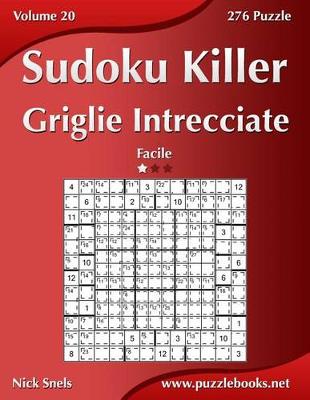 Book cover for Killer Sudoku Griglie Intrecciate - Facile - Volume 20 - 276 Puzzle