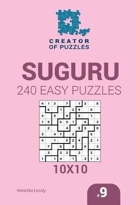 Cover of Creator of puzzles - Suguru 240 Easy Puzzles 10x10 (Volume 9)