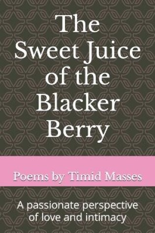 Cover of The Sweet Juice of the Blacker Berry