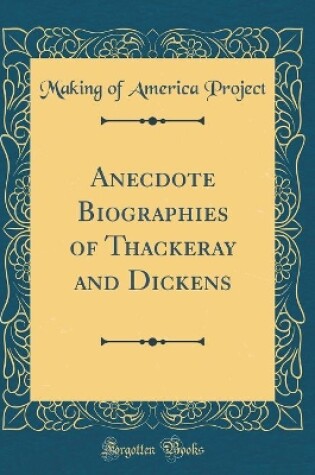 Cover of Anecdote Biographies of Thackeray and Dickens (Classic Reprint)