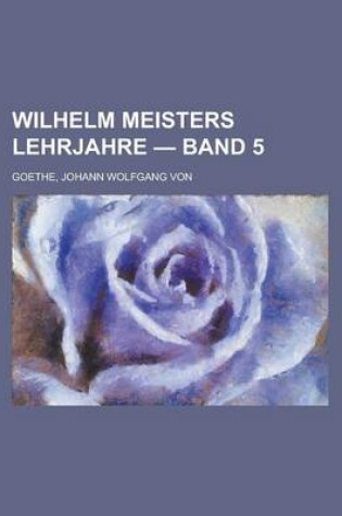 Cover of Wilhelm Meisters Lehrjahre - Band 5