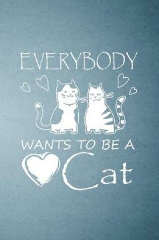 Cover of Everybody Wants to Be a Cat A5 Lined Notebook