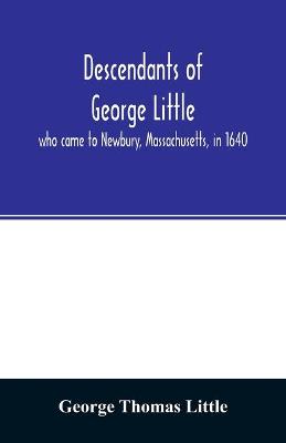 Book cover for Descendants of George Little, who came to Newbury, Massachusetts, in 1640