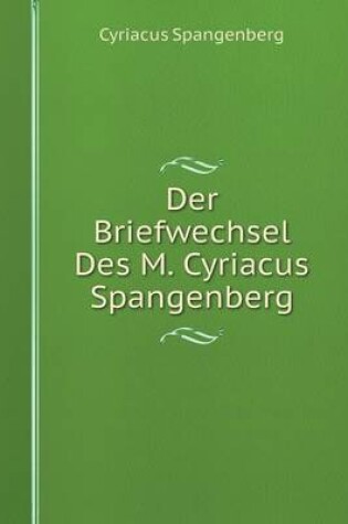 Cover of Der Briefwechsel Des M. Cyriacus Spangenberg