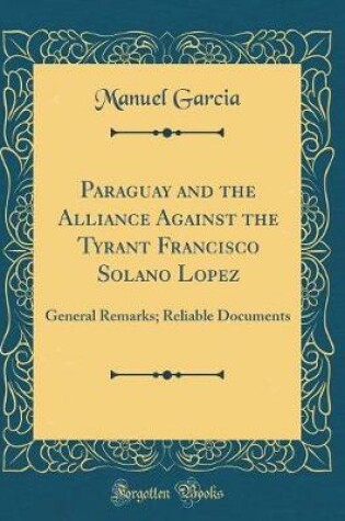 Cover of Paraguay and the Alliance Against the Tyrant Francisco Solano Lopez