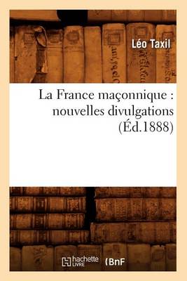 Cover of La France Maconnique: Nouvelles Divulgations (Ed.1888)