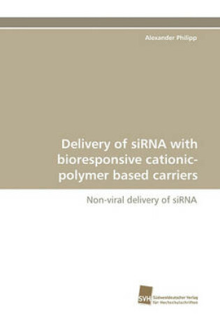 Cover of Delivery of Sirna with Bioresponsive Cationic-Polymer Based Carriers