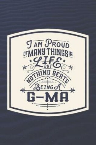 Cover of I Am Proud Of Many Things In Life But Nothing Beats Being A G-Ma