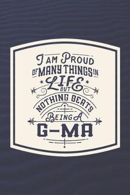 Book cover for I Am Proud Of Many Things In Life But Nothing Beats Being A G-Ma