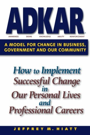 Cover of Adkar: A Model for Change in Business, Government and Our Community