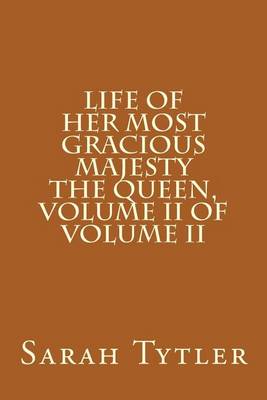 Book cover for Life of Her Most Gracious Majesty the Queen, Volume II of Volume II