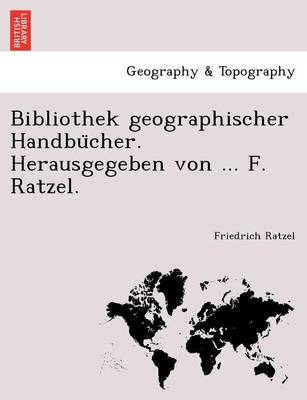 Book cover for Bibliothek Geographischer Handbu Cher. Herausgegeben Von ... F. Ratzel.