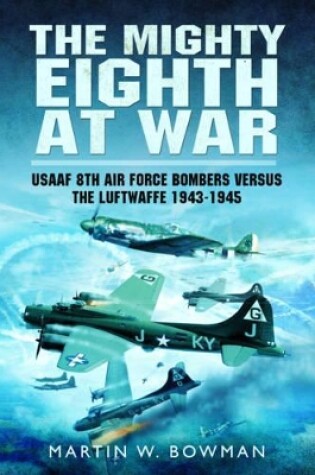 Cover of Mighty Eighth at War: USAAF 8th Air Force Bombers Versus the Luftwaffe 1943-1945