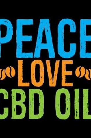 Cover of Peace Love CBD Oil