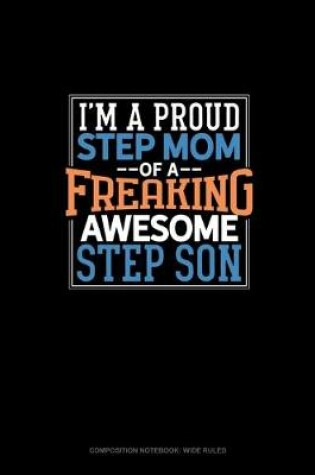 Cover of I Am A Proud Step Mom Of A Freaking Awesome Step Son