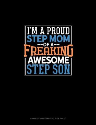 Book cover for I Am A Proud Step Mom Of A Freaking Awesome Step Son