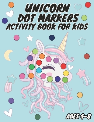 Book cover for Unicorn Dot Markers Activity Book for Kids Ages 4-8