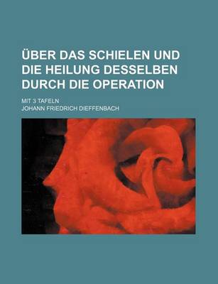 Book cover for Uber Das Schielen Und Die Heilung Desselben Durch Die Operation; Mit 3 Tafeln