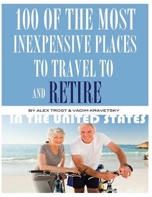 Book cover for 100 of the Most Inexpensive Places to Travel to and Retire In the United States