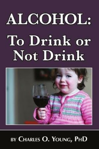 Cover of Alcohol - to Drink or Not to Drink