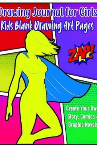 Cover of Drawing Journal for Girls Kids Blank Drawing Art Pages