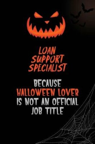 Cover of Loan Support Specialist Because Halloween Lover Is Not An Official Job Title