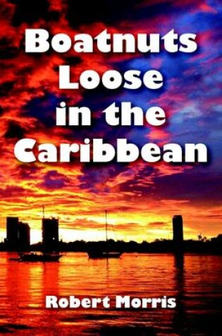 Cover of Boatnuts Loose In the Caribbean