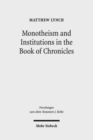 Cover of Monotheism and Institutions in the Book of Chronicles: Temple, Priesthood, and Kingship in Post-Exilic Perspective. Studies of the Sofja Kovalevskaja Research Group on Early Jewish Monotheism. Vol. I