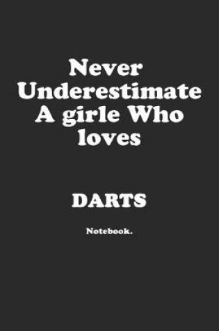 Cover of Never Underestimate A Girl Who Loves Darts.