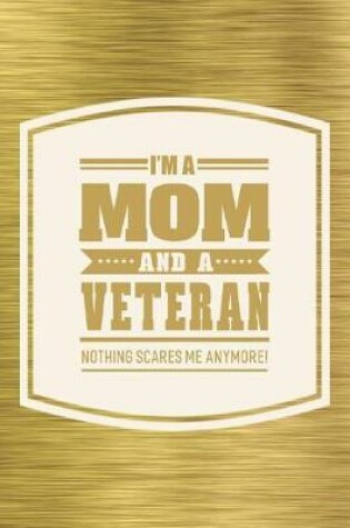 Cover of I'm A Mom And A Veteran Nothing Scares Me Anymore!