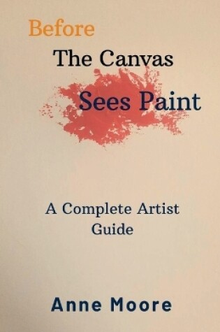 Cover of Before The Canvas Sees Paint