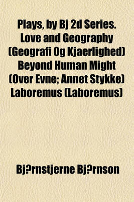 Book cover for Plays, by BJ 2D Series. Love and Geography (Geografi Og Kjaerlighed) Beyond Human Might (Over Evne; Annet Stykke) Laboremus (Laboremus)