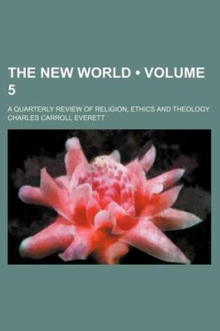 Cover of The New World (Volume 5); A Quarterly Review of Religion, Ethics and Theology