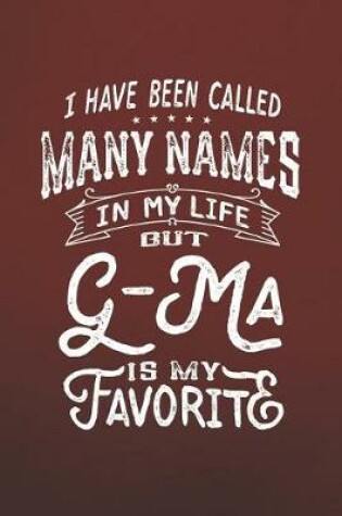 Cover of I Have Been Called Many Names in Life But G-Ma Is My Favorite