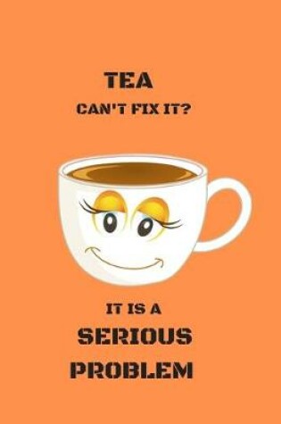 Cover of Tea Can't Fix It? It Is a Serious Problem