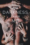 Book cover for The Darkness Takes Me
