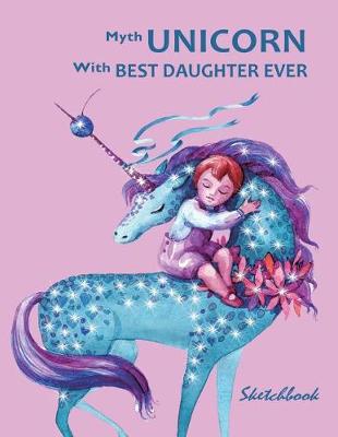 Book cover for Myth Unicorn with Best Daughter Ever Sketchbook